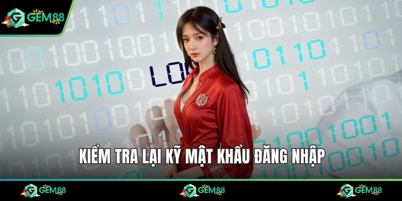 Kiểm tra lại kỹ mật khẩu đăng nhập