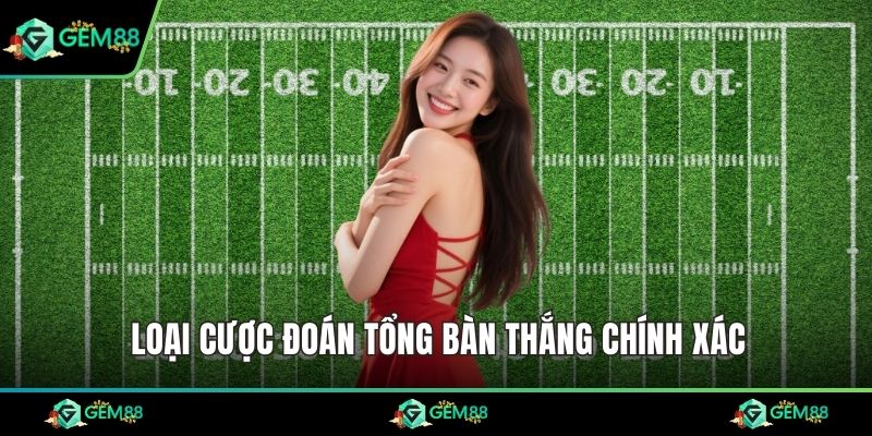 Loại cược đoán tổng bàn thắng chính xác