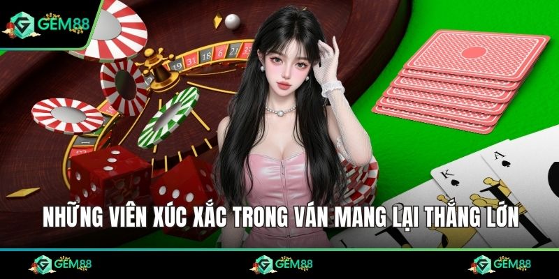 Những viên xúc xắc trong ván mang lại thắng lớn
